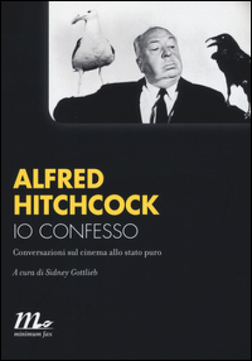 Io confesso. Conversazioni sul cinema allo stato puro - Alfred Hitchcock