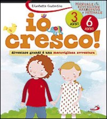 Io cresco! Diventare grandi è una meravigliosa avventura - Elisabetta Costantino