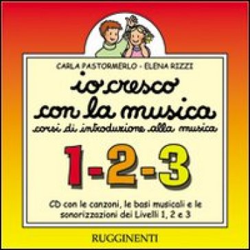 Io cresco con la musica. Livelli 1, 2 e 3. Canzoni, basi musicali e sonorizzazioni. Per la Scuola media. Con CD Audio - Carla Pastormerlo - Elena Rizzi