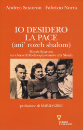 Io desidero la pace (anì  rozeh shalom). Morris Sciarcon, ebreo di Rodi sopravvissuto alla Shoah