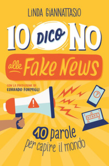 Io dico no alle fake news. 10 parole per capire il mondo - Linda Giannattasio