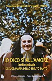 Io dico sì all amore. Profilo spirituale di suor Maria dello Spirito Santo