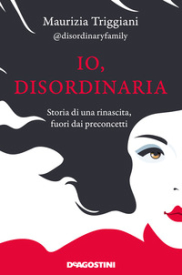 Io, disordinaria. Storia di una rinascita, fuori dai preconcetti - Maurizia Triggiani