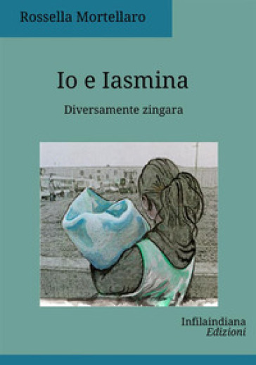 Io e Iasmina - Rossella Mortellaro