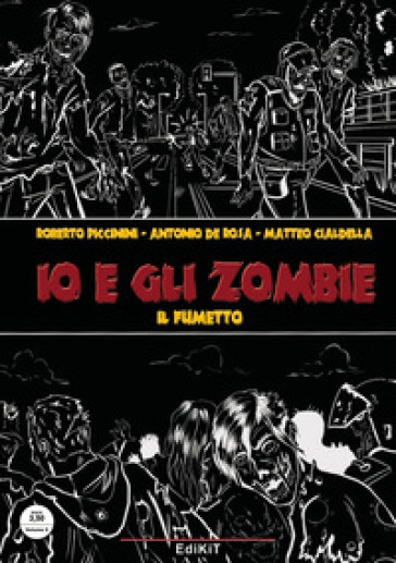 Io e gli zombie. Il fumetto - Roberto Piccinini - Antonio De Rosa