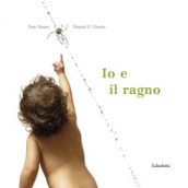 Io e il ragno. Ediz. a colori