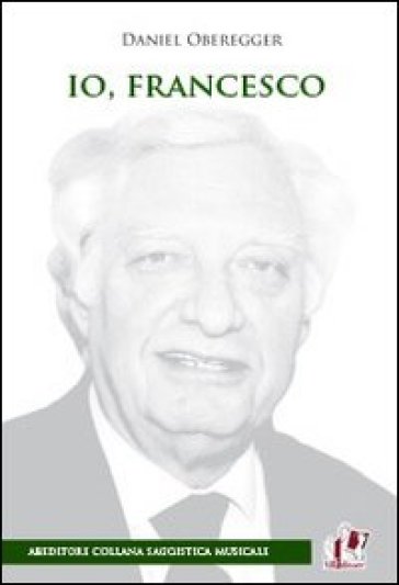 Io, francesco. Il compositore Francesco Valdambrini, creatore della musica tricordale - Daniel Oberegger