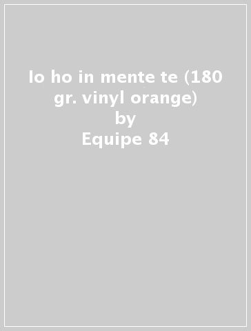 Io ho in mente te (180 gr. vinyl orange) - Equipe 84