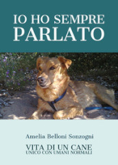 Io ho sempre parlato. Vita di un cane unico con umani normali