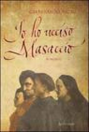 Io ho ucciso Masaccio