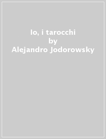 Io, i tarocchi - Alejandro Jodorowsky