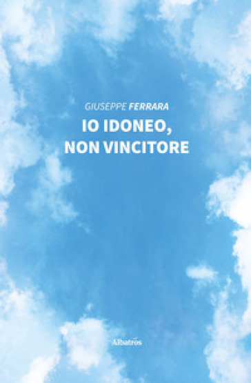 Io idoneo, non vincitore - Giuseppe Ferrara