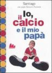 Io, il calcio e il mio papà