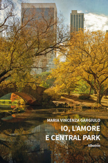 Io, l'amore e Central Park - Maria Vincenza Gargiulo