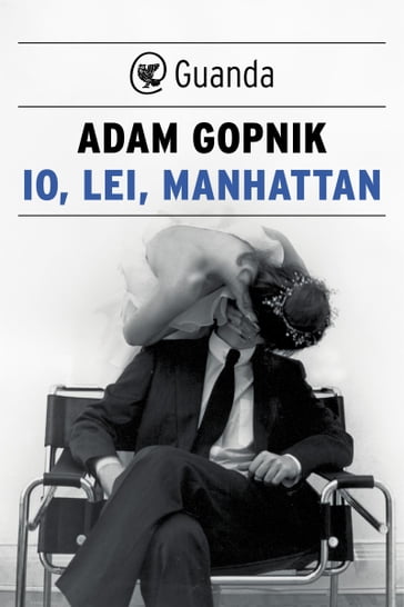 Io, lei, Manhattan - Adam Gopnik