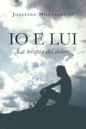 Io e lui. La terapia del dolore