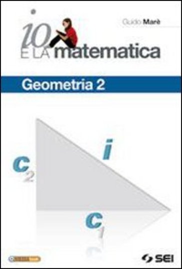 Io e la matematica. Geometria. Per la Scuola media. Con espansione online. 2. - Guido Marè