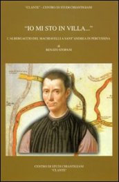 «Io mi sto in villa...». L albergaccio del Machiavelli a Sant Andrea in Percussina