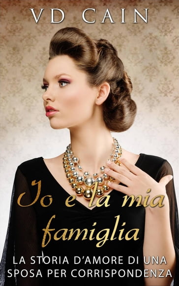 Io e la mia famiglia: La storia d'amore di una sposa per corrispondenza - VD Cain