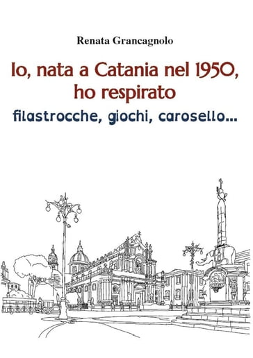 Io, nata a Catania nel 1950, - Renata Grancagnolo