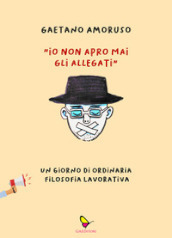 «Io non apro mai gli allegati». Un giorno di ordinaria filosofia lavorativa