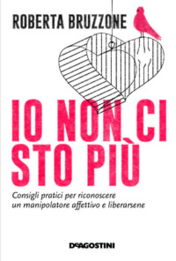 Io non ci sto più. Consigli pratici per riconoscere un manipolatore affettivo e liberarsene - Roberta Bruzzone