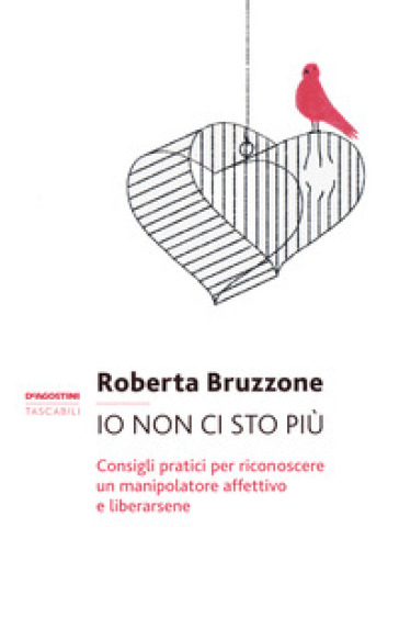 Io non ci sto più. Consigli pratici per riconoscere un manipolatore affettivo e liberarsene - Roberta Bruzzone