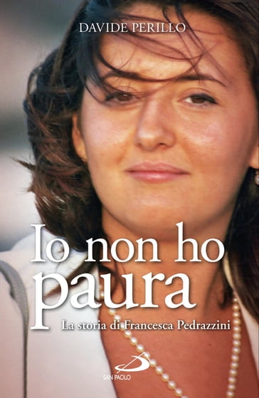 Io non ho paura. La storia di Francesca Pedrazzini - Davide Perillo