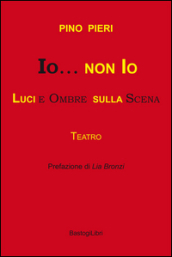 Io & non io. Luci e ombre sulla scena