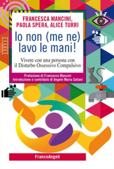 Io non (me ne) lavo le mani! Vivere con una persona con il Disturbo Ossessivo Compulsivo - Francesca Mancini - Paola Spera - Alice Turri