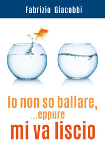 Io non so ballare, ...eppure mi va liscio - Fabrizio Giacobbi