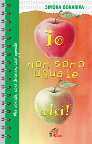 Io non sono uguale a lei. Mia sorella, così diversa, così gemella - Simona Bonariva