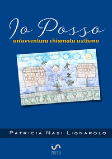 Io posso. Un'avventura chiamata autismo - Patricia Nasi Lignarolo