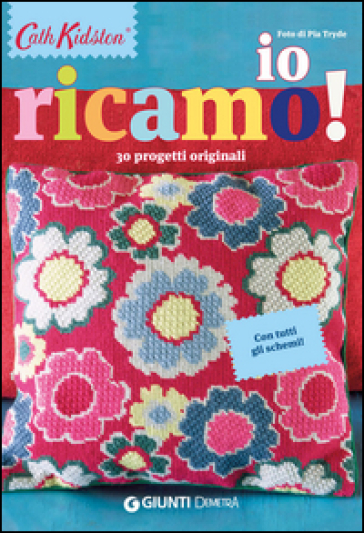 Io ricamo! 30 progetti originali. Con tutti gli schemi! - Cath Kidston