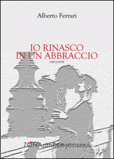 Io rinasco in un abbraccio - Alberto Ferrari