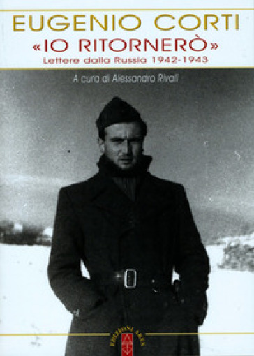 «Io ritornerò». Lettere dalla Russia 1942-1943 - Eugenio Corti