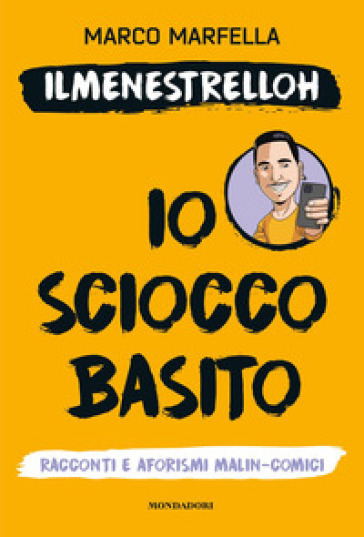 Io scioccobasito. Racconti e aforismi malin-comici - Marco Marfella