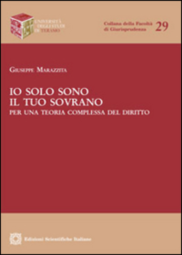 Io solo sono il tuo sovrano. Per una teoria complessa del diritto - Giuseppe Marazzita