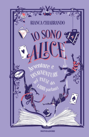 Io sono Alice. Avventure e disavventure nel paese dei libri parlanti - Bianca Chiabrando