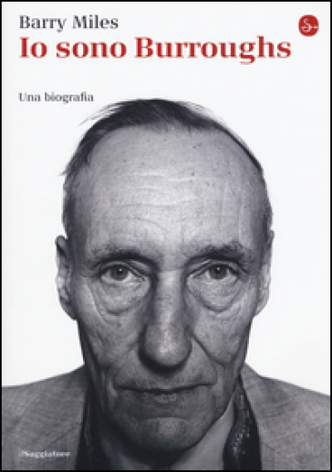 Io sono Burroughs. Una biografia - Barry Miles