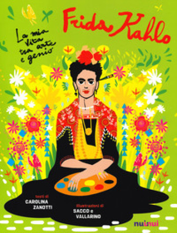 Io sono Frida Kahlo. La mia vita tra arte e genio - Carolina Zanotti