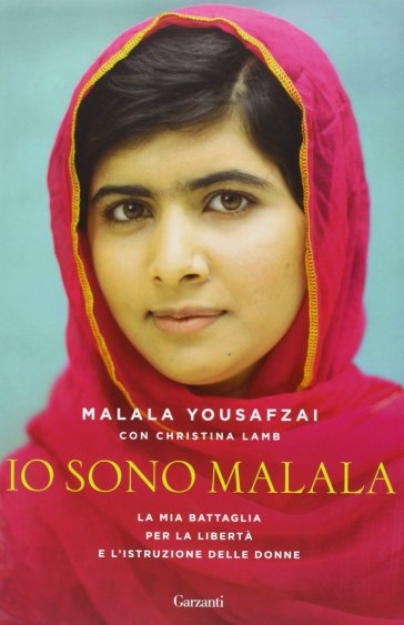 Io sono Malala. La mia battaglia per la libertà e l'istruzione delle donne - Malala Yousafzai - Christina Lamb