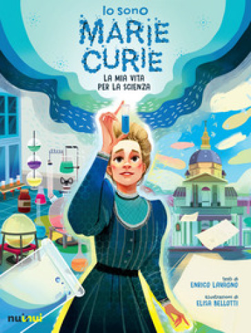 Io sono Marie Curie. La mia vita per la scienza - Enrico Lavagno