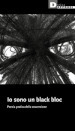 Io sono un black bloc. Poesia e pratica della sovversione