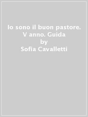 Io sono il buon pastore. V anno. Guida - Sofia Cavalletti