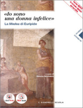 «Io sono una donna infelice». La Medea di Euripide. Per i Licei. Con e-book. Con espansione online