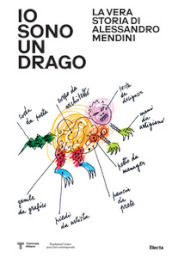 Io sono un drago. La vera storia di Alessandro Mendini. Ediz. illustrata