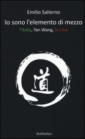 Io sono l elemento di mezzo. L Italia, Yan Wang, la Cina