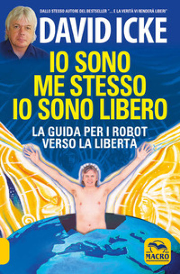 Io sono me stesso io sono libero. La guida per i robot verso la libertà. Nuova ediz. - David Icke