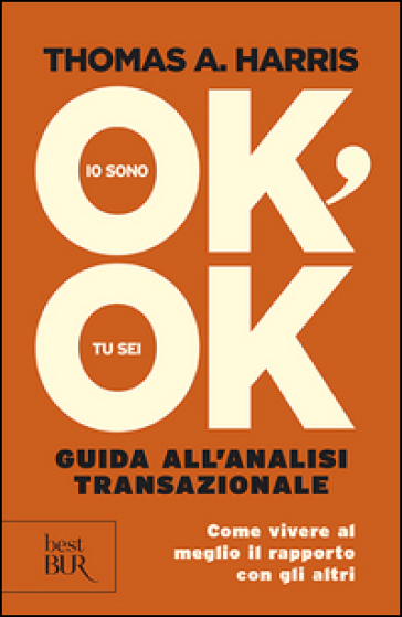 Io sono ok, tu sei ok. Guida all'analisi transazionale - Thomas A. Harris